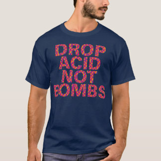 DROP ACID NOT BOMBS CENTERED  T-Shirt