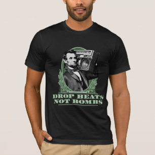 Drop Beats Not Bombs Abe Lincoln Quote T-Shirt
