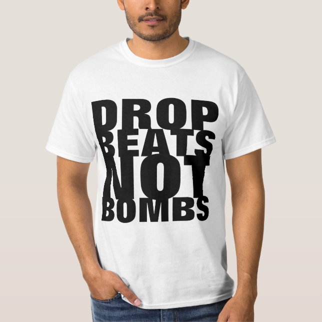 drop beats not bombs shirt (Front)