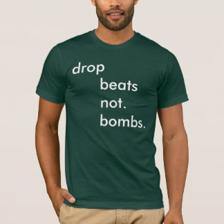 drop      beats      not.      bombs. T-Shirt
