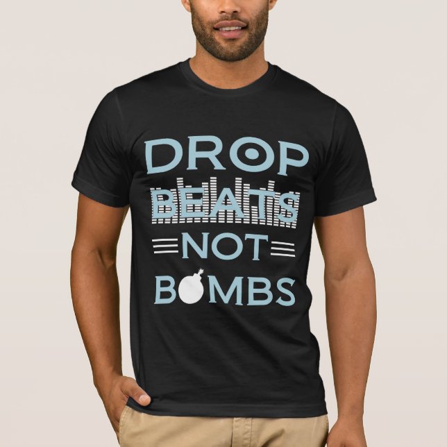 Drop Beats NOT Bombs T-Shirt (Front)