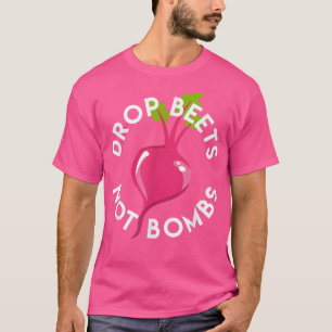 Drop Beets Vegan Vegetarian Clean Healthy Living  T-Shirt