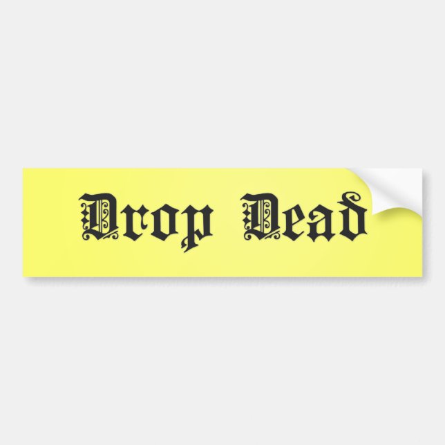 Drop Dead Bumper Sticker (Front)