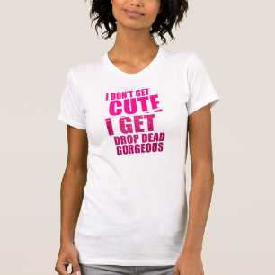 Drop Dead Gorgeous T-Shirt