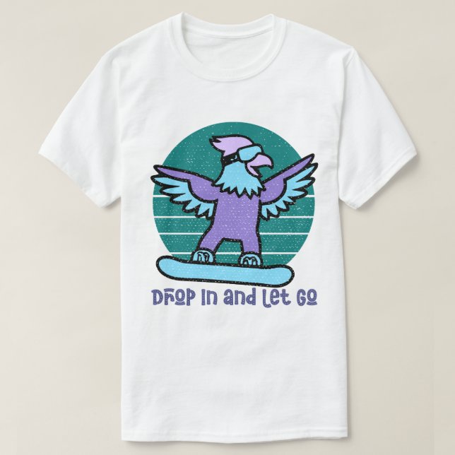 Drop In and Let Go T-Shirt (Design Front)