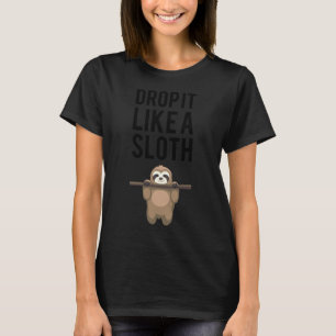 Drop It Like A Sloth 116 T-Shirt