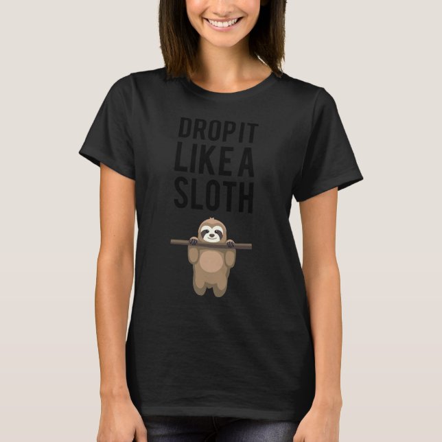 Drop It Like A Sloth 116 T-Shirt (Front)