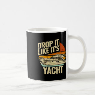 Drop It Like It's Yacht Funny Sailing Design For S Coffee Mug
