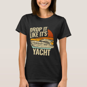 Drop It Like It's Yacht Funny Sailing Design For S T-Shirt