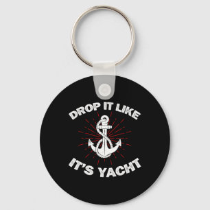 Drop It Like It's Yacht Funny Yacht Boat Captain S Key Ring