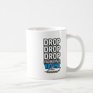 Drop It Like It's Yacht Funny Yacht Boating Ship C Coffee Mug
