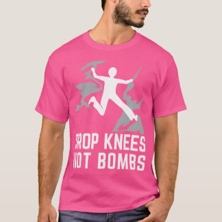 Drop Knees Not Bombs Rock Climbing Mountain Climbe T-Shirt
