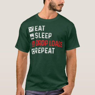 Drop LoadsTrucker Semi Truck Driver Big Rig Trucki T-Shirt