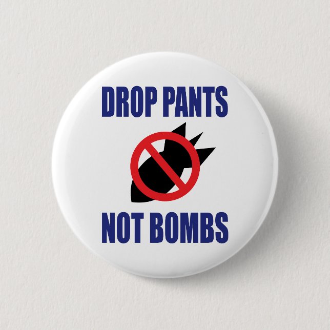 Drop Pants Not Bombs - Funny Anti War Slogan 6 Cm Round Badge (Front)