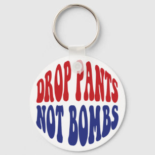 Drop Pants Not Bombs - Funny Anti War Slogan Key Ring