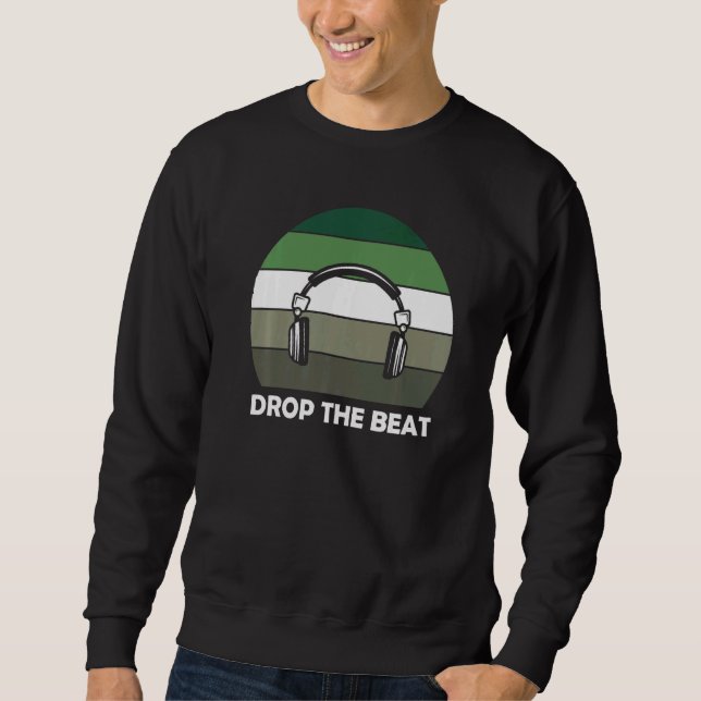 Drop The Beat  Music Sweatshirt (Front)
