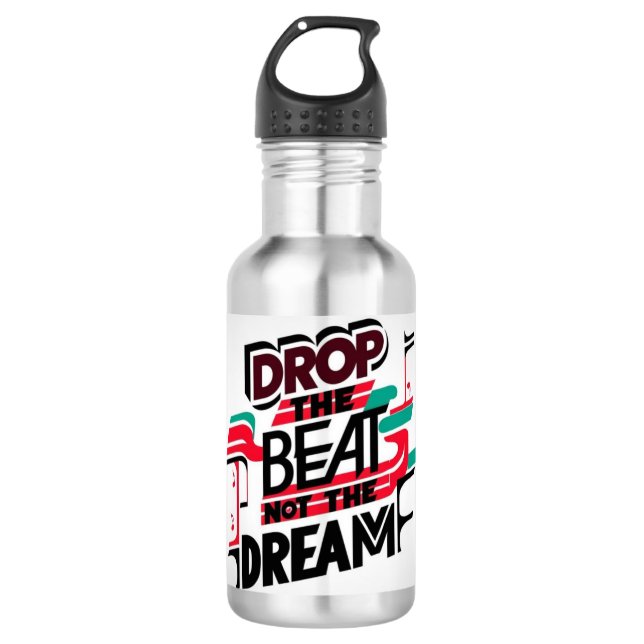 Drop The Beat Not The Dream 532 Ml Water Bottle (Front)