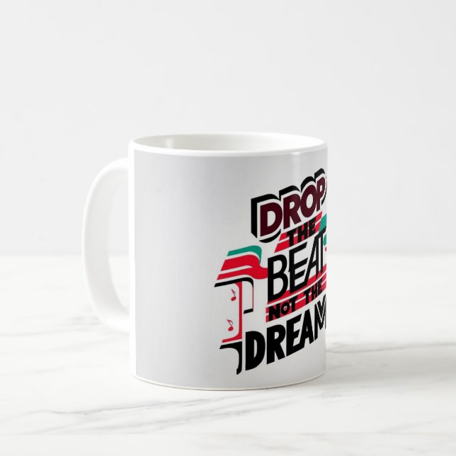 Drop The Beat Not The Dream Coffee Mug (Front Left)