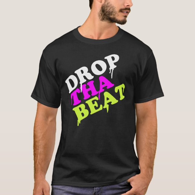 Drop The Beat T-Shirt | Party Gifts Ibiza House (Front)