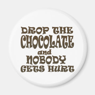 drop the chocolate and nobody gets hurt magnet