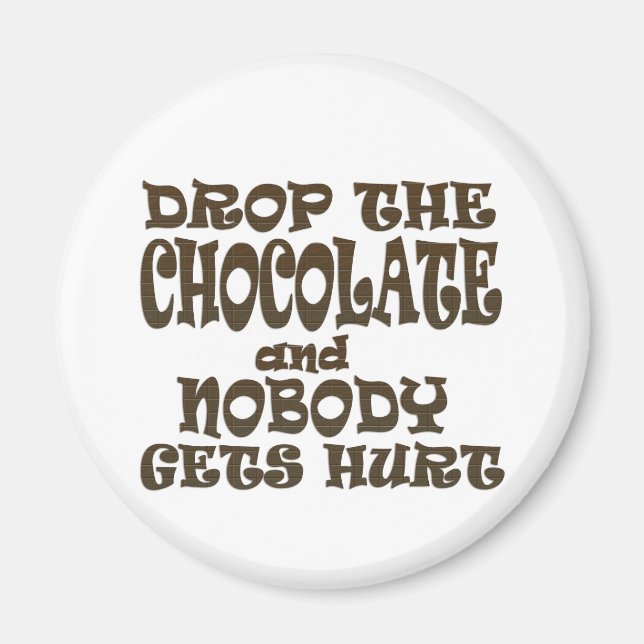 drop the chocolate and nobody gets hurt magnet (Front)