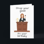 DROP THE GAVEL AND HAVE A *HAPPY BIRTHDAY* CARD<br><div class="desc">I HAVE MADE THIS FOR "OTHER OCCUPATIONS AND POSITIONS" AND THE "VERSE TO ANY" OF MY CARDS IN ALL 8 OF MY STORES. THEY ARE FOR "YOUR SPECIAL FRIEND OR FAMILY" SO THEY NEED TO BE "JUST RIGHT"</div>