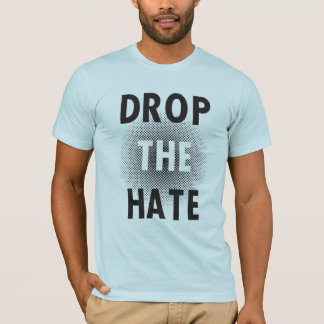 Drop The Hate Tee Shirt