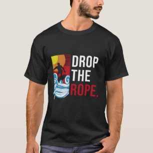 Drop The Rope I Wakesurf I Vintage Wake Wakesurfin T-Shirt