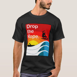 Drop The Rope Wakesurfing Hoodie Wake Surf T-Shirt