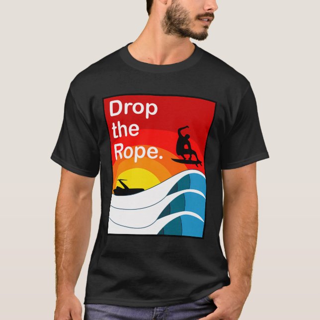 Drop The Rope Wakesurfing Hoodie Wake Surf T-Shirt (Front)