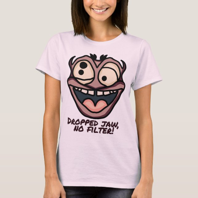 Dropped jaw, no filter! | Funny T-Shirt (Front)