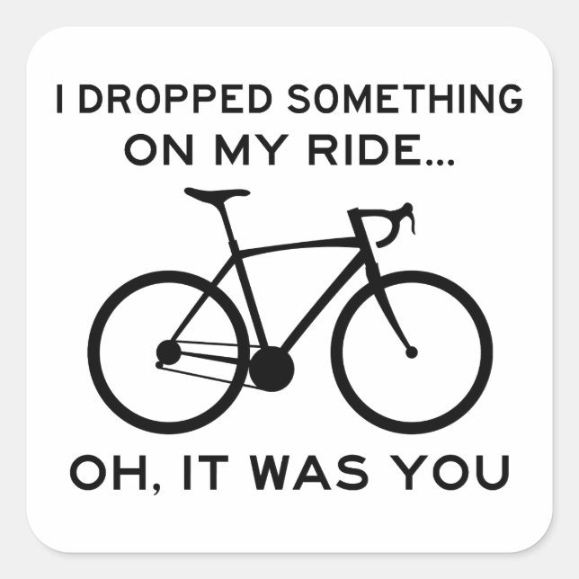 Dropped Something On My Ride Oh It Was You Cycling Square Sticker (Front)