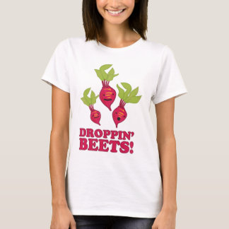Droppin' Beets T-Shirt