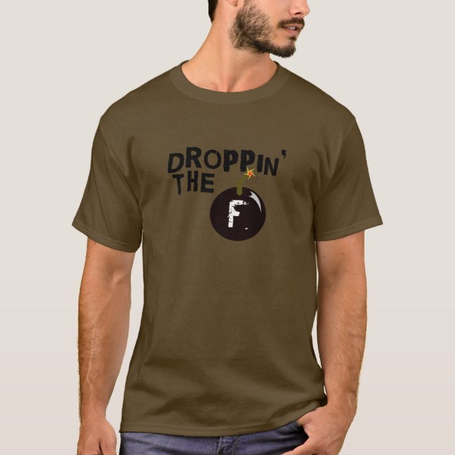 Droppin' The F Bomb T-Shirt (Front)