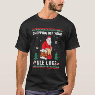 Dropping Off Your Yule Logs Funny Santa Chimney Ch T-Shirt
