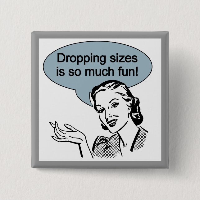 Dropping Sizes is So Much Fun 15 Cm Square Badge (Front)