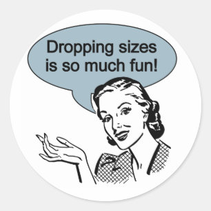 Dropping Sizes is So Much Fun Classic Round Sticker