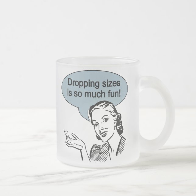 Dropping Sizes is So Much Fun Frosted Glass Coffee Mug (Right)