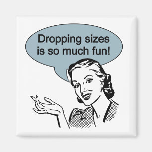 Dropping Sizes is So Much Fun Magnet