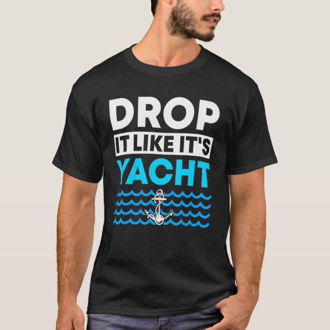 Drops It Like It's Yacht  Yacht Boating Vacation O T-Shirt (Front)
