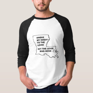 DROVE MY CHEVY TO THE LEVEE T-Shirt