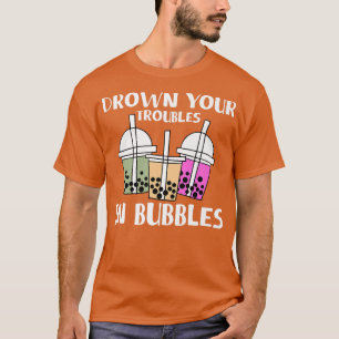 Drown Your Troubles In Bubbles Boba Tea Premium  T-Shirt