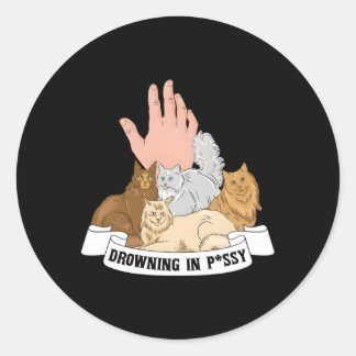 Drowning In Pussy Hilarious Cat Owner Classic Round Sticker