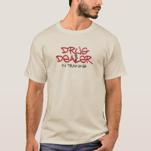 Drug Dealer in training T-Shirt