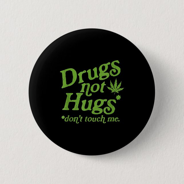 Drug Not Hugs Don't Touch Me Weed Canabis  6 Cm Round Badge (Front)