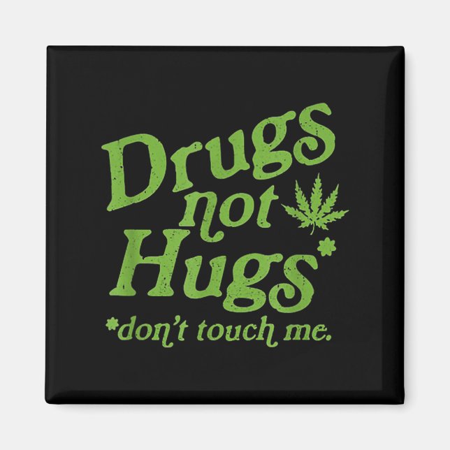 Drug Not Hugs Don't Touch Me Weed Canabis  Magnet (Front)