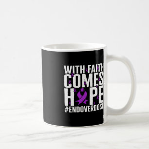 Drug Overdose Awareness With Faith Comes Hope End  Coffee Mug