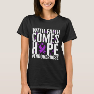 Drug Overdose Awareness With Faith Comes Hope End T-Shirt