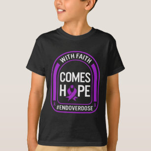 Drug Overdose Awareness With Faith Comes Hope End  T-Shirt
