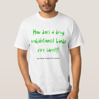 Drug Prohibitionist's Fire Safety T-Shirt